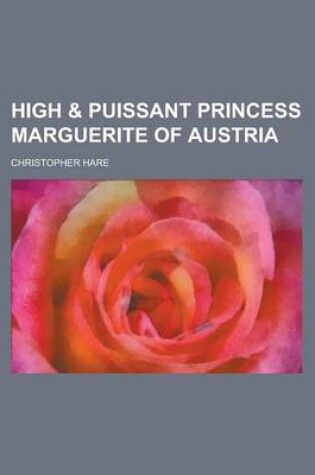 Cover of High & Puissant Princess Marguerite of Austria