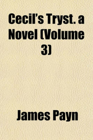 Cover of Cecil's Tryst. a Novel (Volume 3)