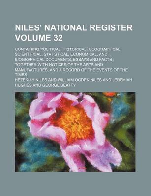 Book cover for Niles' National Register Volume 32; Containing Political, Historical, Geographical, Scientifical, Statistical, Economical, and Biographical Documents, Essays and Facts