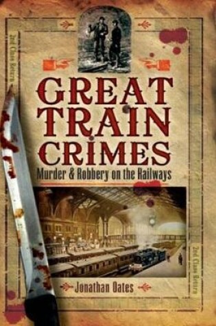Cover of Great Train Crimes: Murder and Robbery on the Railways