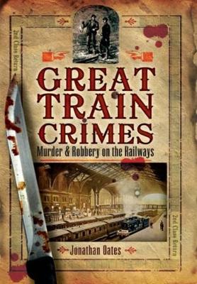 Book cover for Great Train Crimes: Murder and Robbery on the Railways