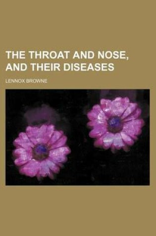 Cover of The Throat and Nose, and Their Diseases