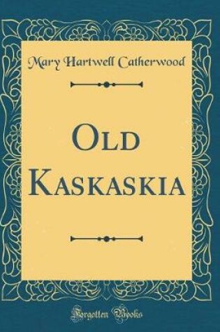 Cover of Old Kaskaskia (Classic Reprint)