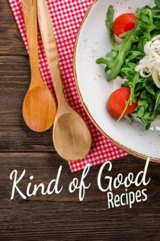 Cover of Kind of Good Recipes