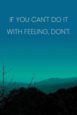 Book cover for Inspirational Quote Notebook - 'If You Can't Do It With Feeling, Don't.' - Inspirational Journal to Write in - Inspirational Quote Diary