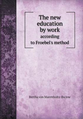 Book cover for The New Education by Work According to Froebel's Method