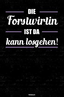 Book cover for Die Forstwirtin ist da kann losgehen! Notizbuch