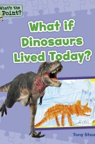 Cover of What If Dinosaurs Lived Today?