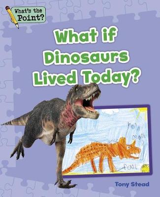 Cover of What If Dinosaurs Lived Today?