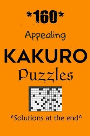 Cover of *160* Appealing Kakuro Puzzles *Solutions at the end*