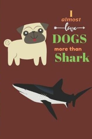 Cover of I Almost Love Dogs More than Shark