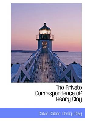 Book cover for The Private Correspondence of Henry Clay