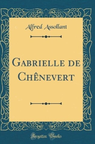 Cover of Gabrielle de Chênevert (Classic Reprint)