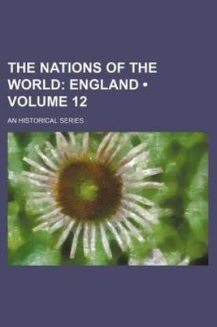 Cover of The Nations of the World (Volume 12); England. an Historical Series