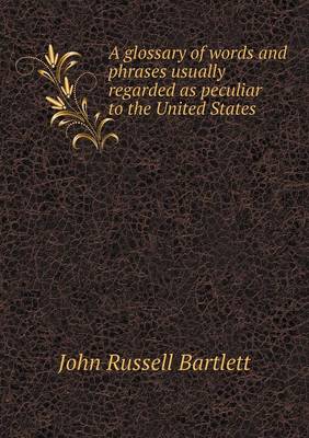 Book cover for A glossary of words and phrases usually regarded as peculiar to the United States