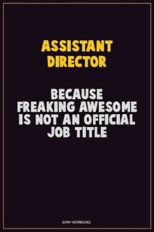 Cover of Assistant Director, Because Freaking Awesome Is Not An Official Job Title