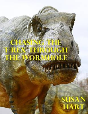 Book cover for Chasing the T Rex Through the Wormhole