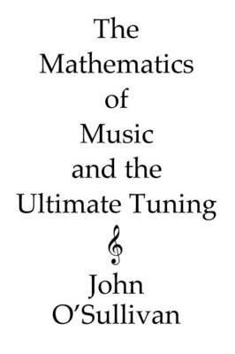 Book cover for The Mathematics of Music and the Ultimate Tuning