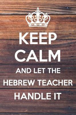Book cover for Keep Calm and Let The Hebrew Teacher Handle it