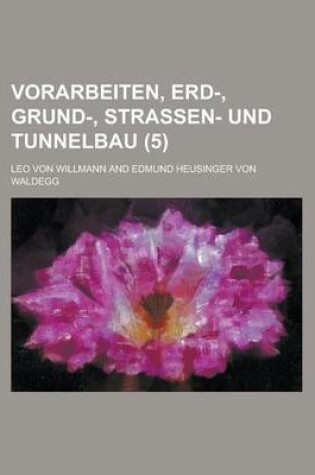 Cover of Vorarbeiten, Erd-, Grund-, Strassen- Und Tunnelbau (5 )