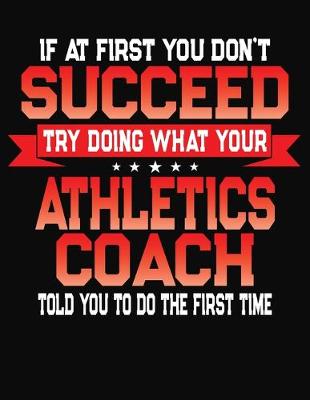 Book cover for If At First You Don't Succeed Try Doing What Your Athletics Coach Told You To Do The First Time