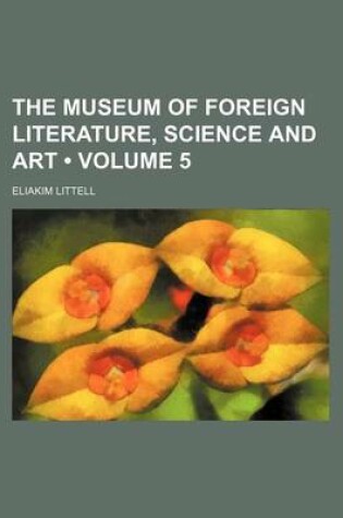 Cover of The Museum of Foreign Literature, Science and Art (Volume 5)