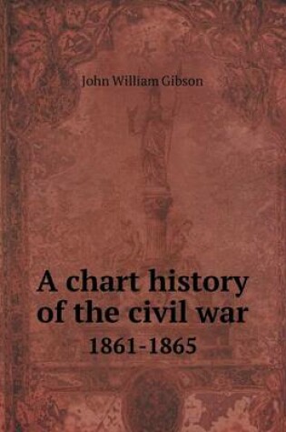 Cover of A chart history of the civil war 1861-1865