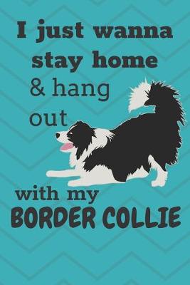Book cover for I Just Wanna Stay Home And Hang Out With My Border Collie