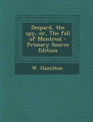 Book cover for Despard, the Spy, Or, the Fall of Montreal - Primary Source Edition