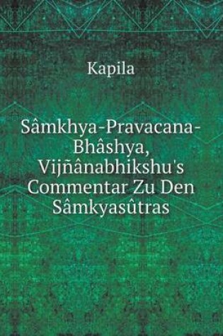 Cover of Sâmkhya-Pravacana-Bhâshya, Vijñânabhikshu's Commentar Zu Den Sâmkyasûtras