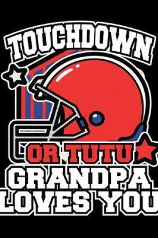 Cover of Touchdown or Tutu Grandpa Loves You