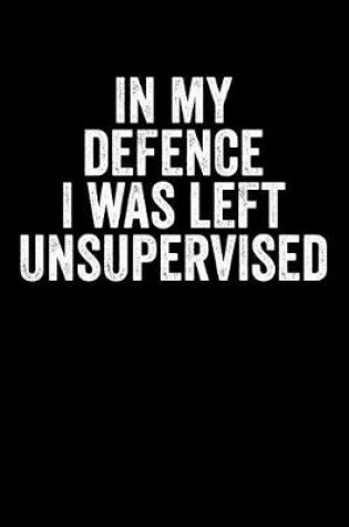 Cover of In My Defence I Was Left Unsupervised