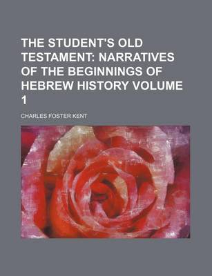 Book cover for The Student's Old Testament Volume 1; Narratives of the Beginnings of Hebrew History