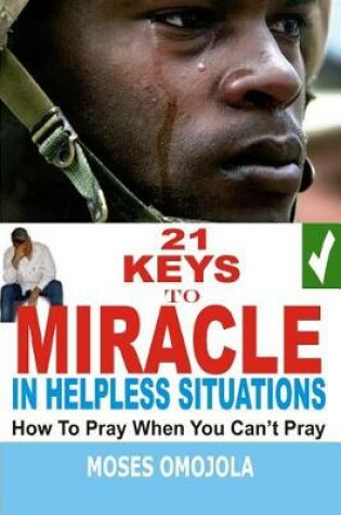 Cover of 21 Keys to Miracle in Helpless Situations