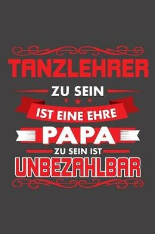 Cover of Tanzlehrer Zu Sein Ist Eine Ehre - Papa Zu Sein Ist Unbezahlbar