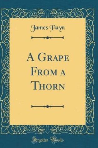 Cover of A Grape From a Thorn (Classic Reprint)