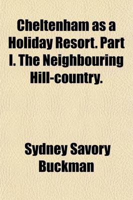 Book cover for Cheltenham as a Holiday Resort Volume 1; Part I. the Neighbouring Hill-Country