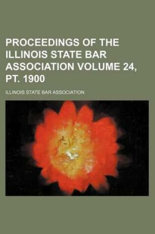 Cover of Proceedings of the Illinois State Bar Association Volume 24, PT. 1900