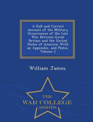 Book cover for A Full and Correct Account of the Military Occurrences of the Late War Between Great Britain and the United States of America