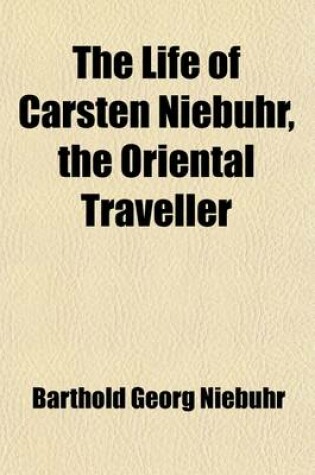 Cover of The Life of Carsten Niebuhr, the Oriental Traveller (Volume 3)