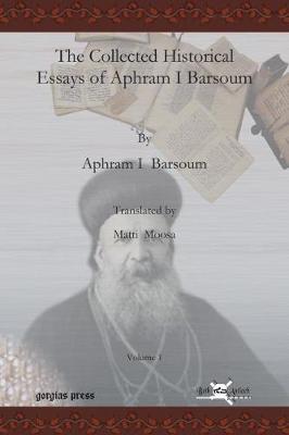 Cover of The Collected Historical Essays of Aphram I Barsoum (Vol 1)