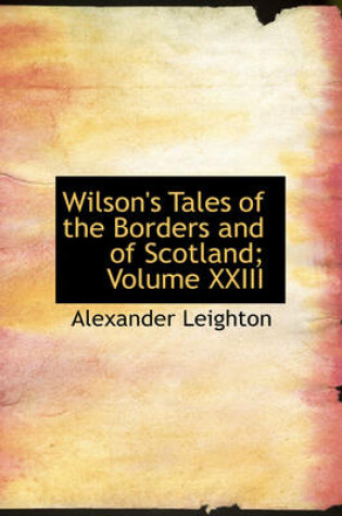 Cover of Wilson's Tales of the Borders and of Scotland; Volume XXIII