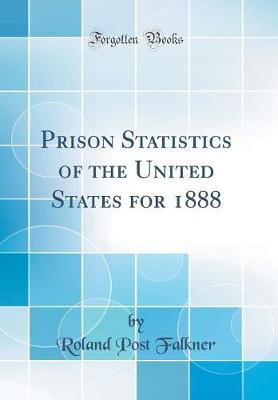 Book cover for Prison Statistics of the United States for 1888 (Classic Reprint)