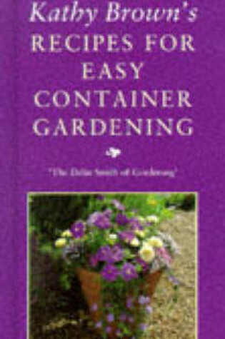 Cover of Kathy Brown's Recipes For Easy Container Gardening