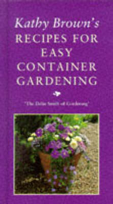 Book cover for Kathy Brown's Recipes For Easy Container Gardening