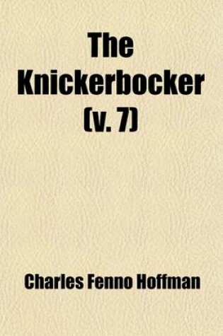 Cover of The Knickerbocker (Volume 7); Or, New-York Monthly Magazine