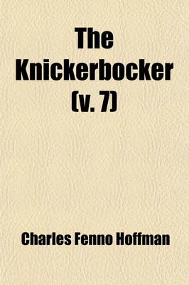 Book cover for The Knickerbocker (Volume 7); Or, New-York Monthly Magazine