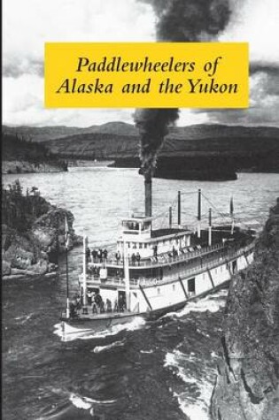 Cover of Paddlewheelers of Alaska and the Yukon