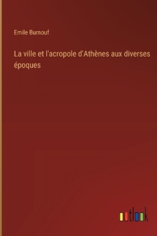 Cover of La ville et l'acropole d'Athènes aux diverses époques