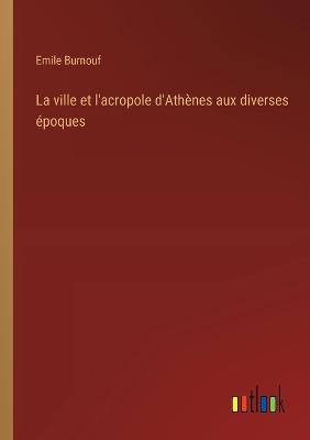 Book cover for La ville et l'acropole d'Athènes aux diverses époques